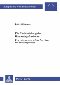 Die Rechtsstellung der Bundestagsfraktionen - Stevens, Berthold