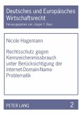 Rechtsschutz gegen Kennzeichenmissbrauch unter Berücksichtigung der Internet-Domain-Name-Problematik Rechtsschutz gegen Kennzeichenmissbrauch unter Berücksichtigung der Internet-Domain-Name-Problematik