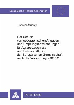 Cover Der Schutz von geographischen Angaben und Ursprungsbezeichnungen für Agrarerzeugnisse und Lebensmittel in der Europäischen Gemeinschaft nach der Verordnung 2081/92