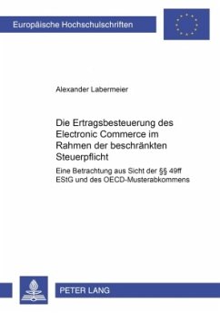 Die Ertragsbesteuerung des Electronic Commerce im Rahmen der beschränkten Steuerpflicht - Labermeier, Alexander