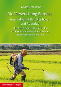 Die Verseuchung Europas: Gesundheitskiller Glyphosat und Roundup (eBook, ePUB) - Beckmann, Georg