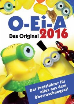 O-Ei-A 2016 - Das Original - Der Preisführer für alles aus dem Überraschungsei! - Feiler, André