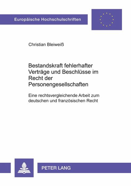 Bestandskraft fehlerhafter Verträge und Beschlüsse im Recht der Personengesellschaften Bestandskraft fehlerhafter Verträge und Beschlüsse im Recht der Personengesellschaften