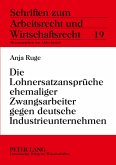 Die Lohnersatzansprüche ehemaliger Zwangsarbeiter gegen deutsche Industrieunternehmen