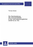Die Rechtsstellung des Kommanditisten in der nicht personengleichen GmbH & Co. KG Die Rechtsstellung des Kommanditisten in der nicht personengleichen GmbH & Co. KG
