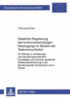 Staatliche Regulierung des konkurrentennützigen Netzzugangs im Bereich der Telekommunikation - Chen-jung Chan