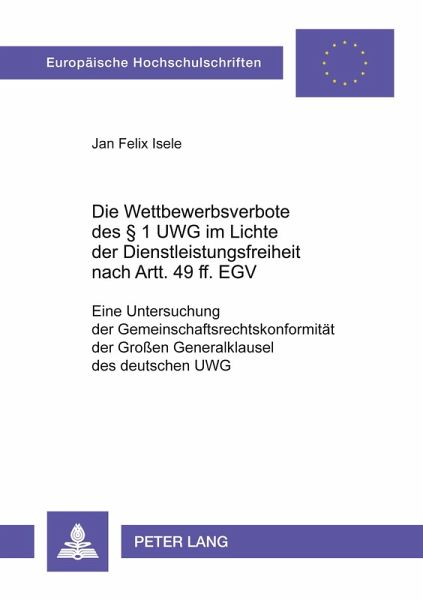 Die Wettbewerbsverbote des § 1 UWG im Lichte der Dienstleistungsfreiheit nach Artt. 49 ff. EGV Die Wettbewerbsverbote des § 1 UWG im Lichte der Dienstleistungsfreiheit nach Artt. 49 ff. EGV