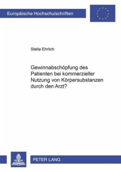 Gewinnabschöpfung des Patienten bei kommerzieller Nutzung von Körpersubstanzen durch den Arzt? - Ehrlich, Stella