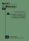 Medizinische Versuche und klinische Prüfung an Einwilligungsunfähigen Medizinische Versuche und klinische Prüfung an Einwilligungsunfähigen