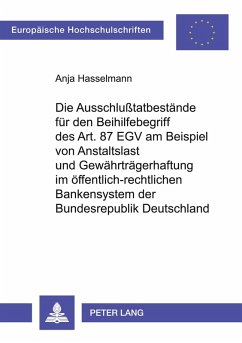 Cover Die Ausschlußtatbestände für den Beihilfebegriff des Art. 87 EGV am Beispiel von Anstaltslast und Gewährträgerhaftung im öffentlich-rechtlichen Bankensystem der Bundesrepublik Deutschland