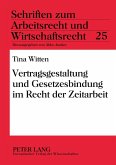 Vertragsgestaltung und Gesetzesbindung im Recht der Zeitarbeit Vertragsgestaltung und Gesetzesbindung im Recht der Zeitarbeit