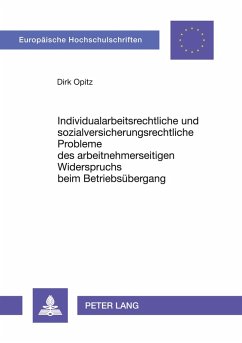 Individualarbeitsrechtliche und sozialversicherungsrechtliche Probleme des arbeitnehmerseitigen Widerspruchs beim Betriebsübergang - Opitz, Dirk