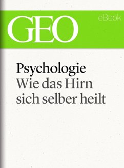 Psychologie: Wie das Hirn sich selber heilt (GEO eBook Single) (eBook, ePUB)