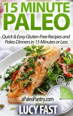 15 Minute Paleo: Quick & Easy Gluten-Free Recipes and Paleo Dinners in 15 Minutes or Less (Paleo Diet Solution Series) (eBook, ePUB) - Fast, Lucy