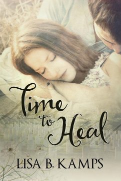 Time To Heal (eBook, ePUB) - Kamps, Lisa B.