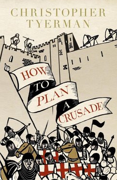 How to Plan a Crusade (eBook, ePUB) - Tyerman, Christopher