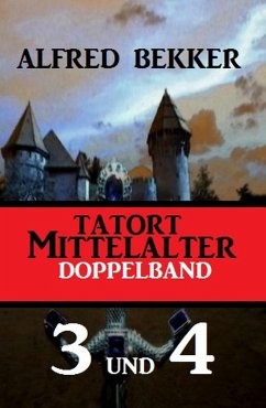 Tatort Mittelalter Doppelband 3 und 4 (eBook, ePUB) - Bekker, Alfred