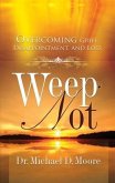 Weep Not: Overcoming Grief, Disappointment, and Loss (eBook, ePUB)