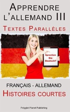 Cover Apprendre l'allemand III - Textes Parallèles - Histoires courtes (Français - Allemand) (eBook, ePUB)