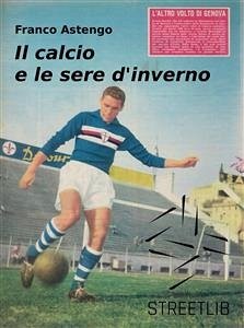 Il calcio e le sere d'inverno (eBook, ePUB) - Astengo, Franco