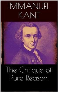 The Critique of Pure Reason (eBook, ePUB) - Kant, Immanuel; Kant, Immanuel
