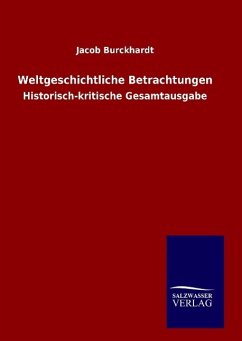 Weltgeschichtliche Betrachtungen - Burckhardt, Jacob Chr.