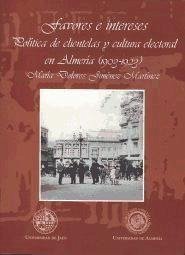 Favores e intereses : política de clientelas y cultura electoral en Almería (1903-1923) - Jiménez Martínez, María Dolores