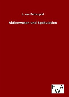 Aktienwesen und Spekulation - Petrazycki, L. von