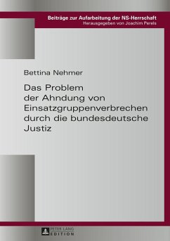 Das Problem der Ahndung von Einsatzgruppenverbrechen durch die bundesdeutsche Justiz - Nehmer, Bettina