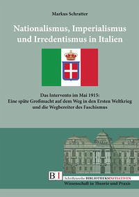 Nationalismus, Imperialismus und Irredentismus in Italien - Schratter, Markus