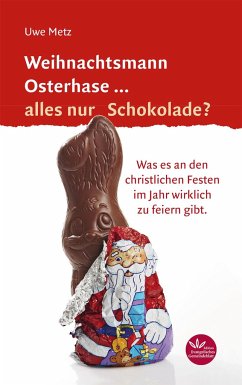 Weihnachtsmann Osterhase... alles nur Schokolade - Metz, Uwe