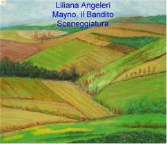 MAYNO, il BANDITO Sceneggiatura (eBook, ePUB) - Angela Angeleri, Liliana