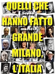 Quelli che hanno fatto grande Milano, l'Italia (eBook, ePUB) - Maffeis, Bruno