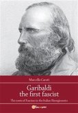 Garibaldi the first fascist (eBook, ePUB)