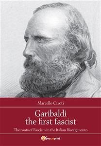 Garibaldi the first fascist (eBook, ePUB) - Caroti, Marcello