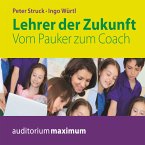 Lehrer der Zukunft - Vom Pauker zum Coach (Ungekürzt) (MP3-Download)