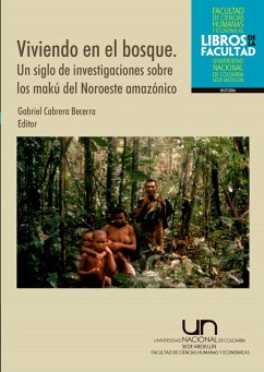 Viviendo en el bosque. Un siglo de investigaciones sobre los makú del noroeste amazónico (eBook, PDF) - Cabrera Becerra, Gabriel