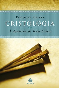 Cristologia - a doutrina de Jesus Cristo (eBook, ePUB) - Soares, Esequias