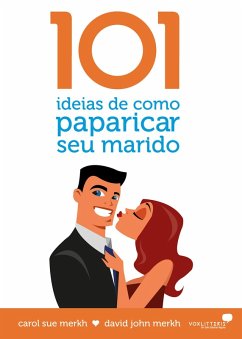 101 ideias de como paparicar seu marido (eBook, ePUB) - Merkh, David; Merkh, Carol Sue