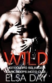 Wild - Motoqueiro Selvagem (Dark Riders Moto Club #1) (eBook, ePUB) - Day, Elsa