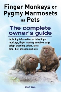 Finger Monkeys or Pygmy Marmosets as Pets. Including information on baby finger monkeys, finger monkey adoption, cage setup, breeding, colors, facts, - Davis, Wendy