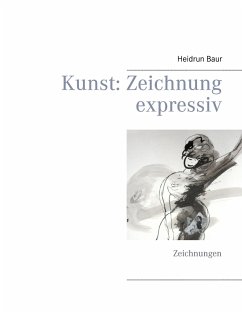 Kunst: Zeichnung expressiv - Baur, Heidrun