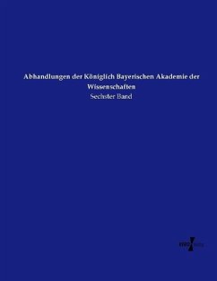 Abhandlungen der Königlich Bayerischen Akademie der Wissenschaften - Köngl.-Bayer. Akademie der Wissenschaft