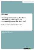 Trennung und Scheidung der Eltern. Theoretische Grundlagen und altersabhängige Reaktion des Kindes Trennung und Scheidung der Eltern. Theoretische Grundlagen und altersabhängige Reaktion des Kindes