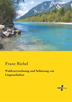 Waldwertrechnung und Schätzung von Liegenschaften - Riebel, Franz