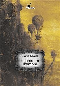 Il labirinto d'ambra (eBook, ePUB) - Scaioli, Gloria