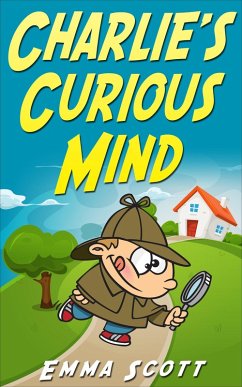 Cover Charlie's Curious Mind (Bedtime Stories for Children, Bedtime Stories for Kids, Children's Books Ages 3 - 5) (eBook, ePUB)