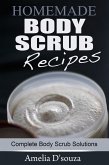 Easy Homemade Body Scrub Recipes: Complete Body Scrub Solutions (eBook, ePUB)