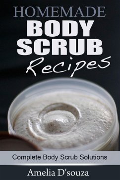 Cover Easy Homemade Body Scrub Recipes: Complete Body Scrub Solutions (eBook, ePUB)