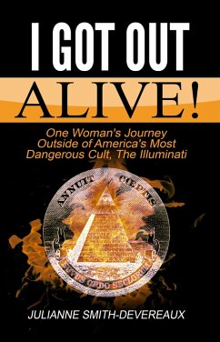 I Got Out Alive! One Woman's Journey Outside of America's Most Dangerous Cult, The Illuminati (eBook, ePUB) - Smith-Devereaux, Julianne